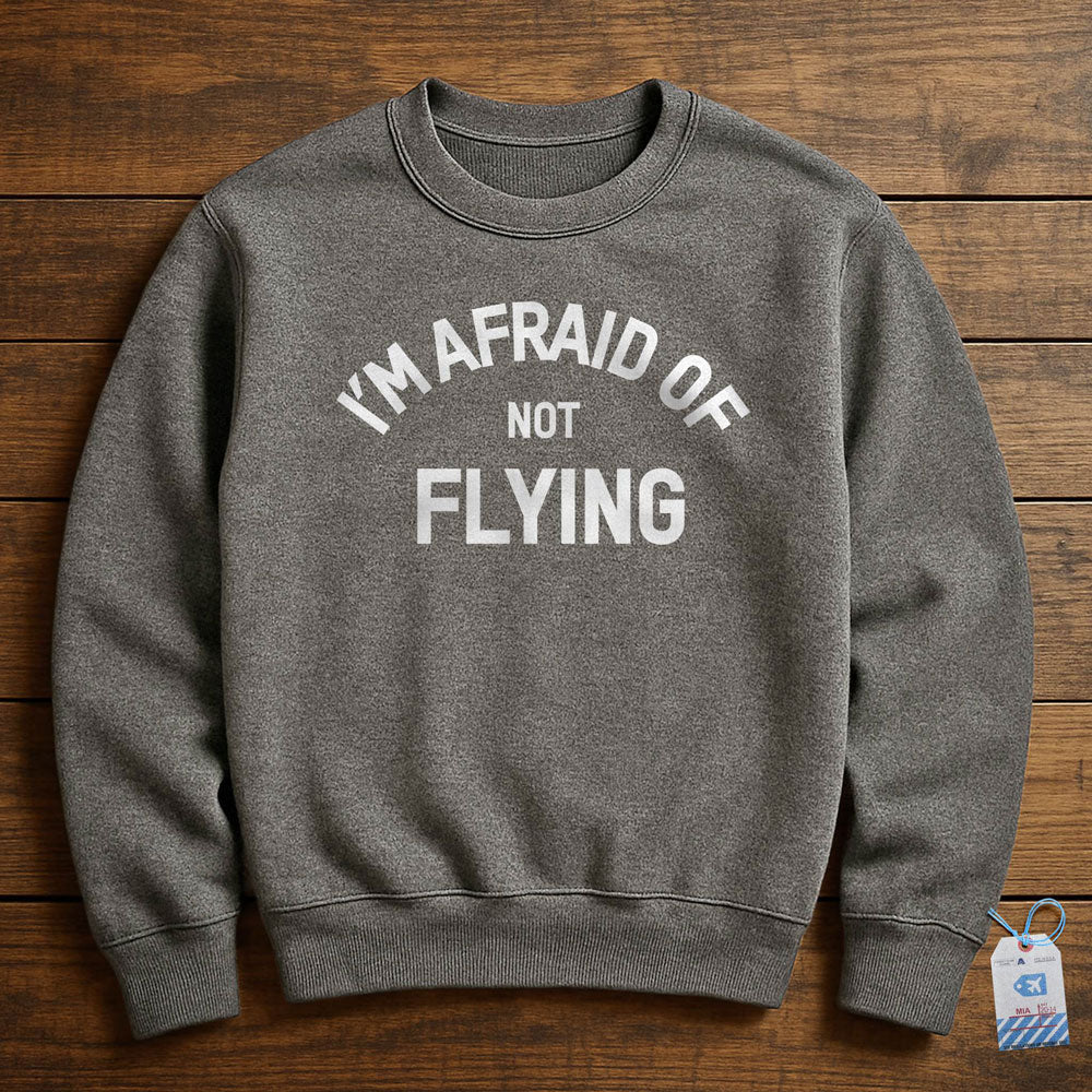 I'm Afraid Of Not Flying - Sweatshirt
