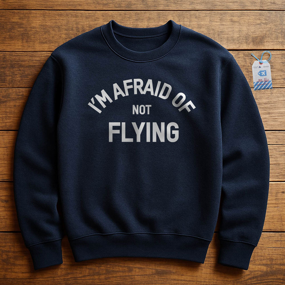 I'm Afraid Of Not Flying - Sweatshirt