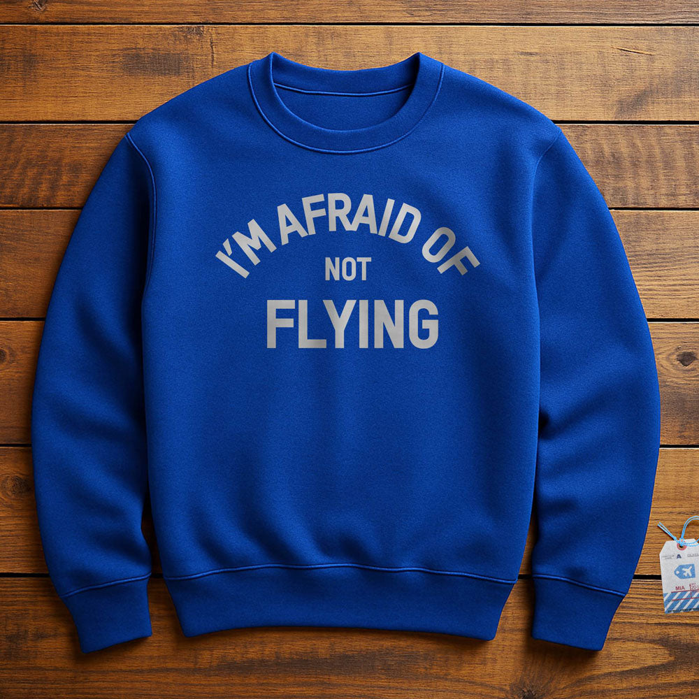 I'm Afraid Of Not Flying - Sweatshirt