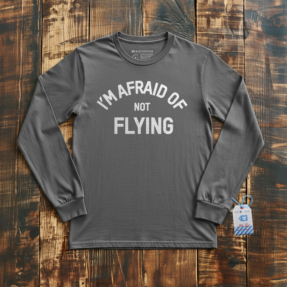 I'm Afraid Of Not Flying - Long Sleeve T-Shirt