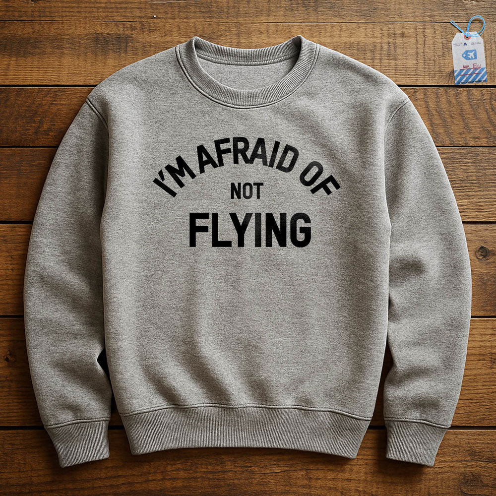 I'm Afraid Of Not Flying - Sweatshirt
