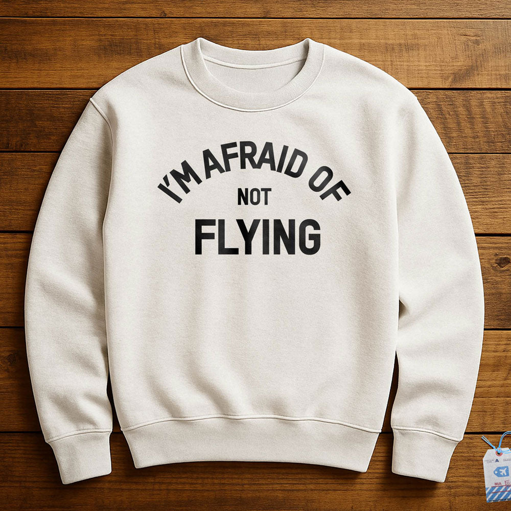 I'm Afraid Of Not Flying - Sweatshirt