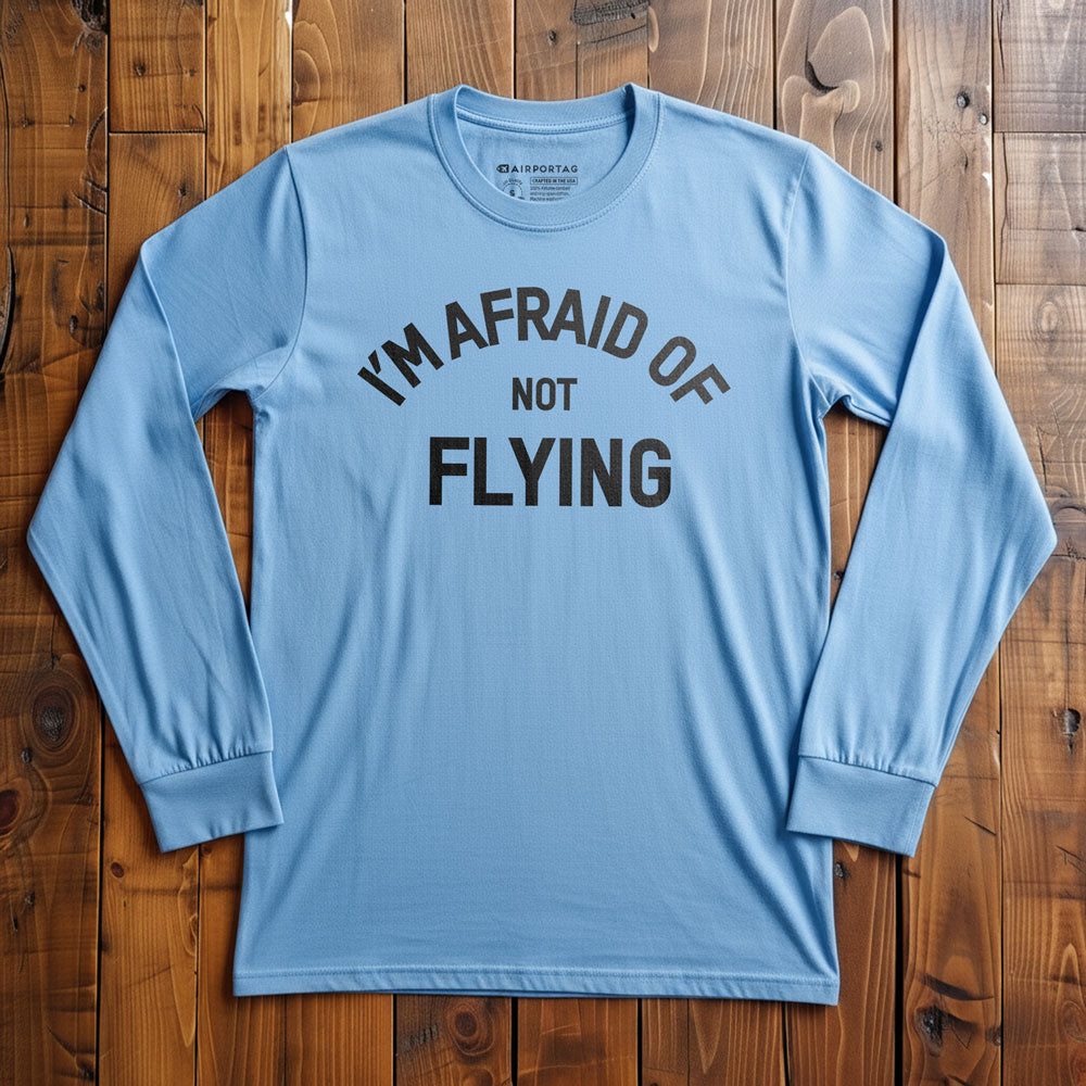 I'm Afraid Of Not Flying - Long Sleeve T-Shirt
