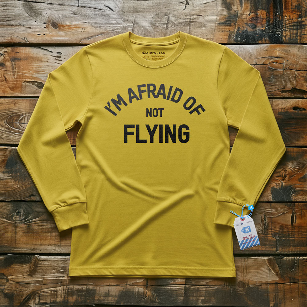 I'm Afraid Of Not Flying - Long Sleeve T-Shirt