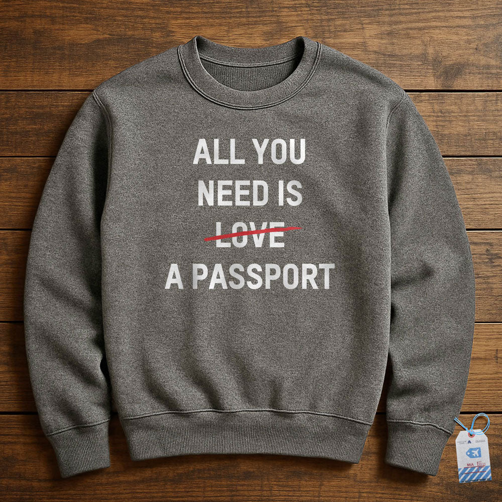 All You Need Is A Passport - Sweatshirt