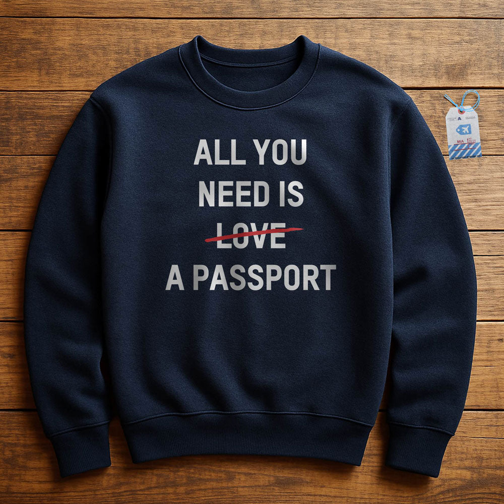 All You Need Is A Passport - Sweatshirt