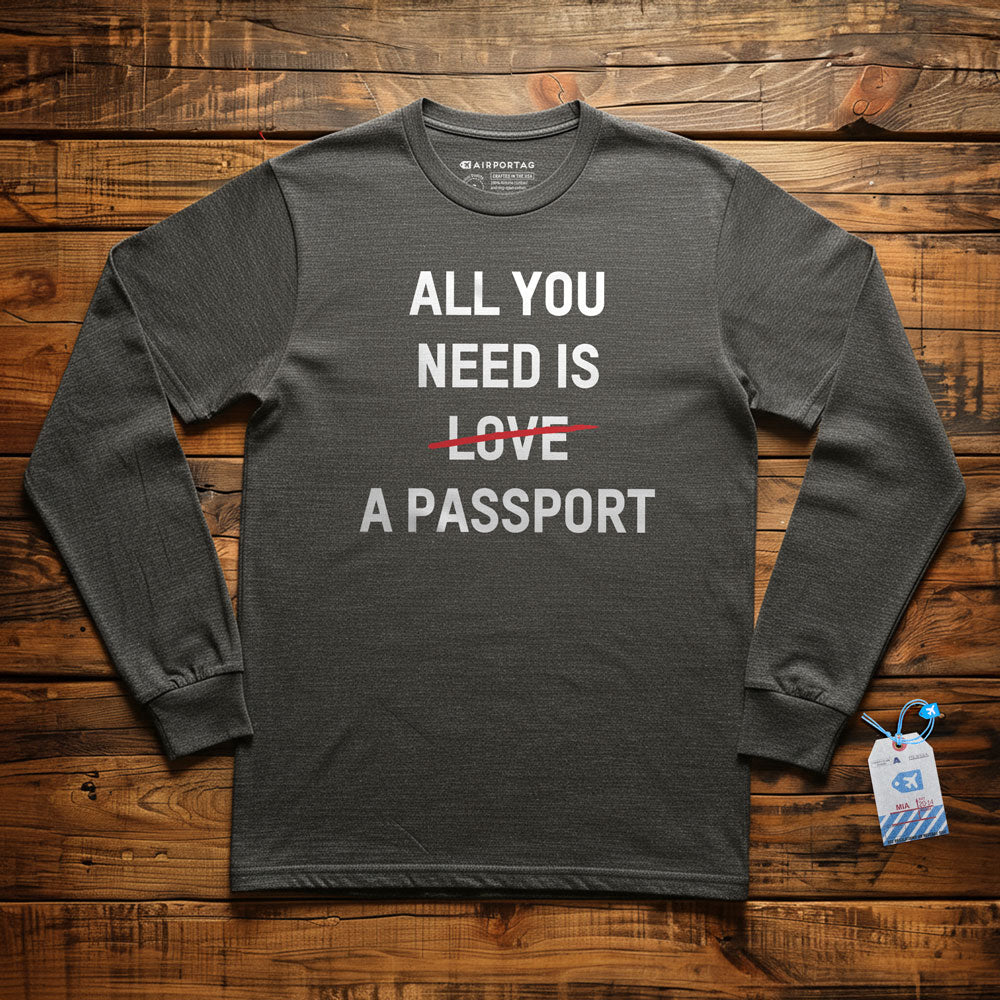 All You Need Is A Passport - Long Sleeve T-Shirt