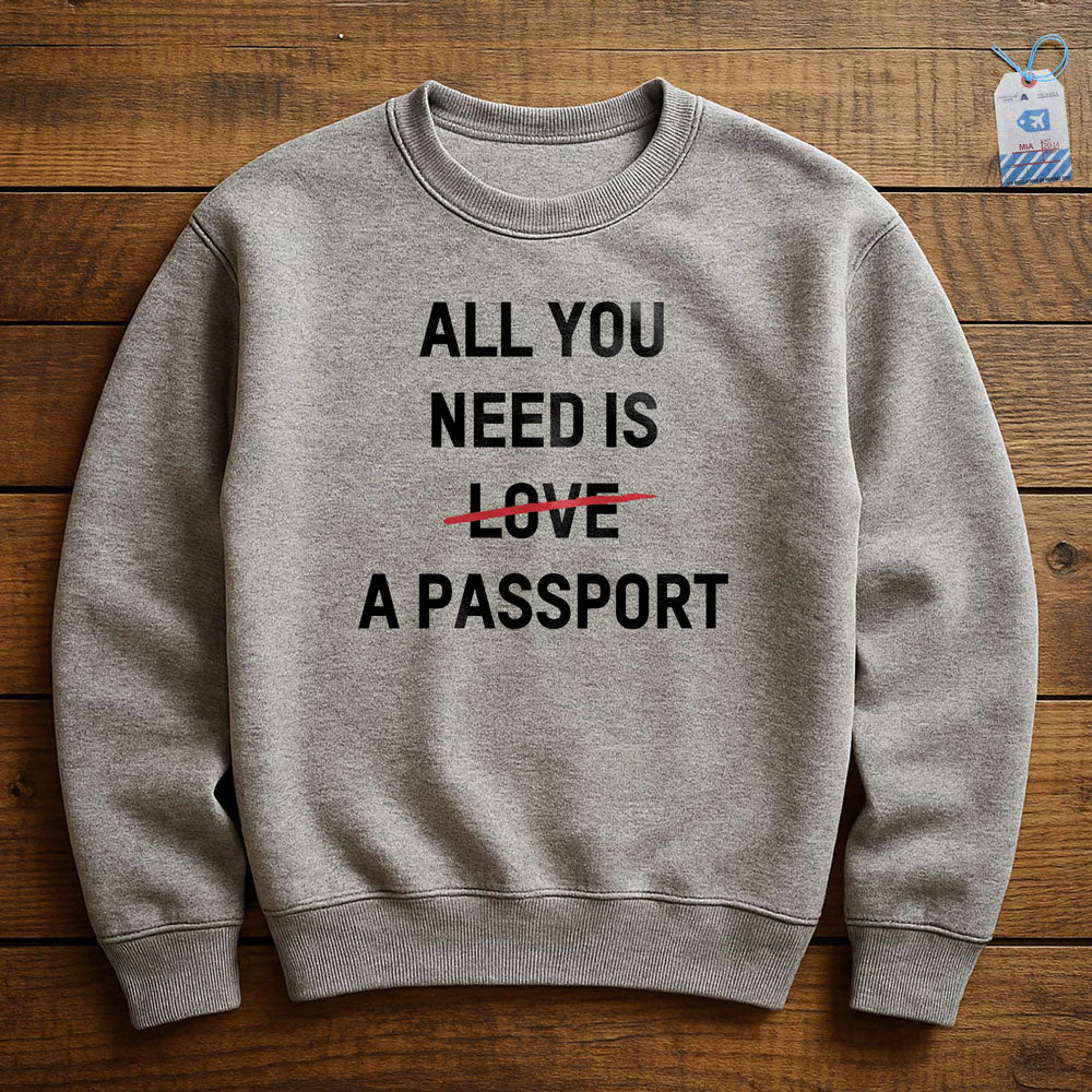 All You Need Is A Passport - Sweatshirt