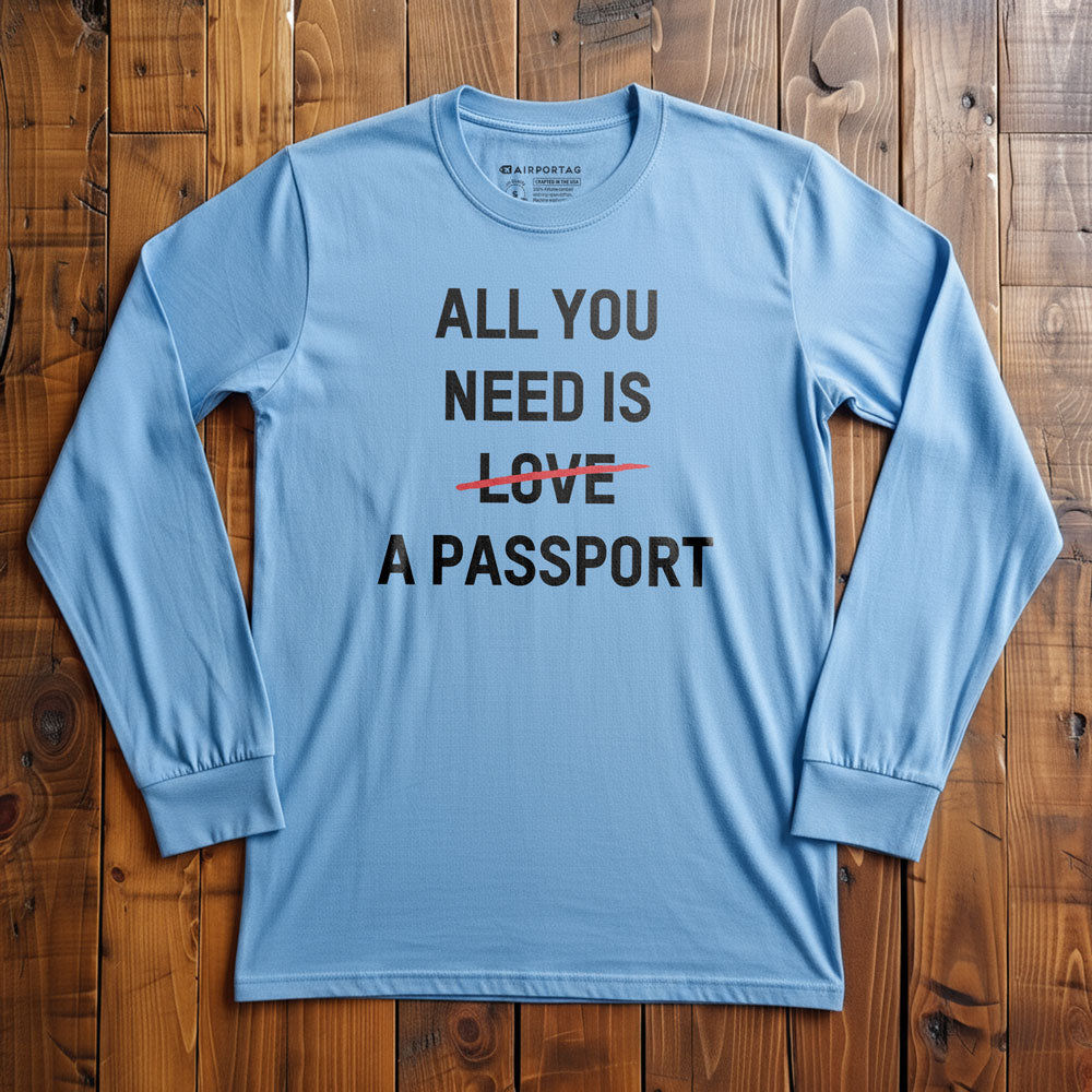 All You Need Is A Passport - Long Sleeve T-Shirt