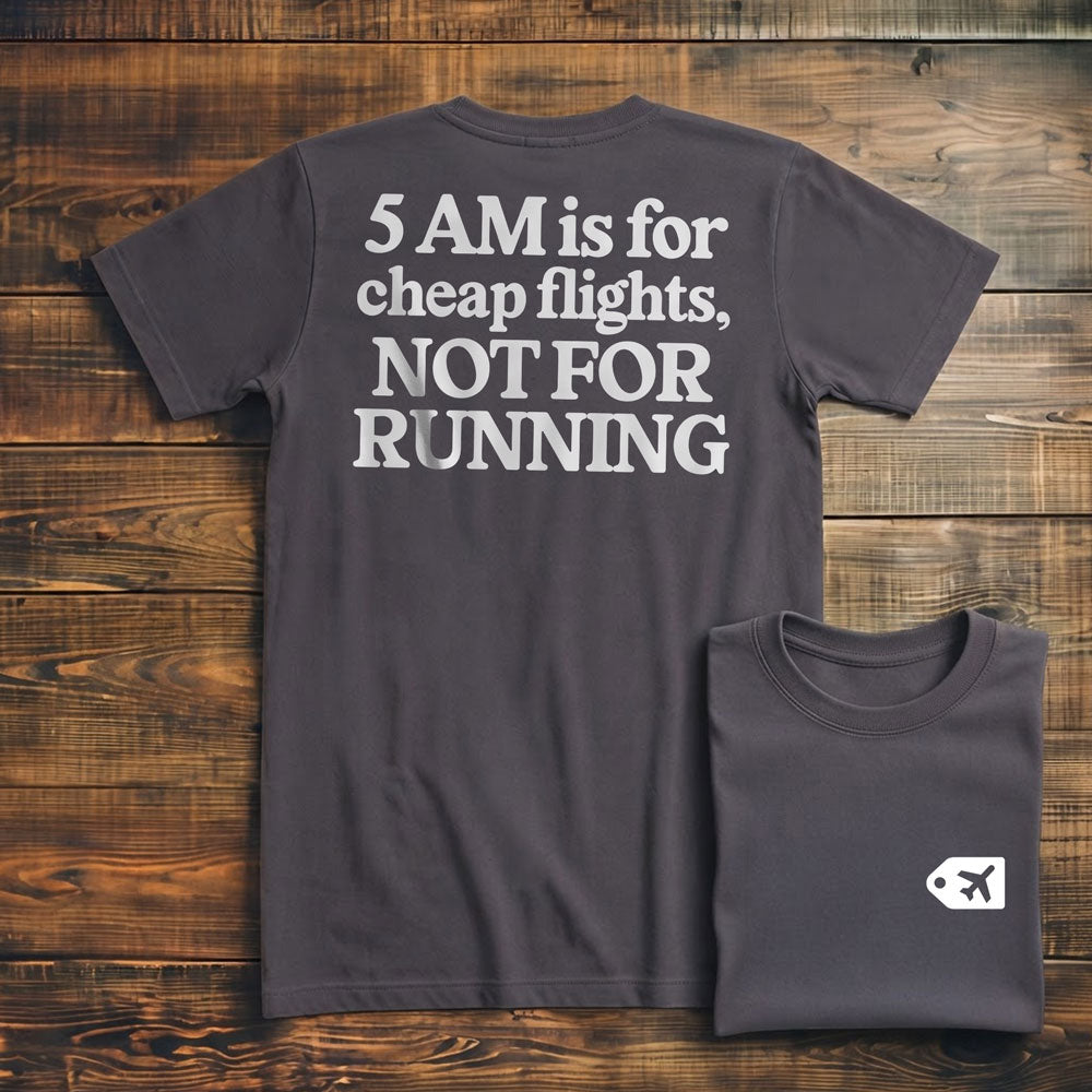 5 AM is for Cheap Flights - Back - T-Shirt