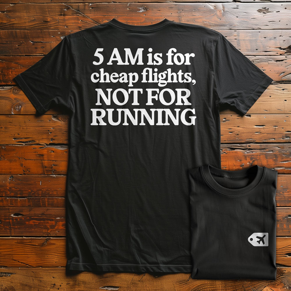 5 AM is for Cheap Flights - Back - T-Shirt