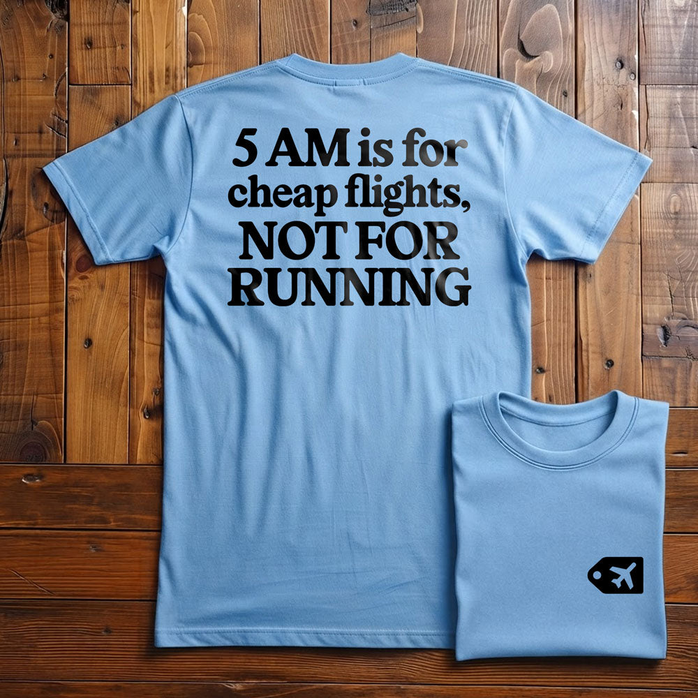 5 AM is for Cheap Flights - Back - T-Shirt