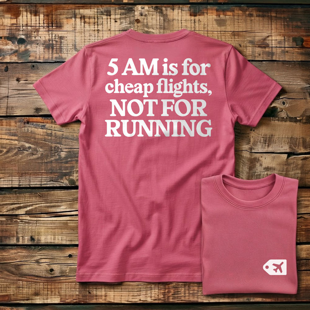5 AM is for Cheap Flights - Back - T-Shirt