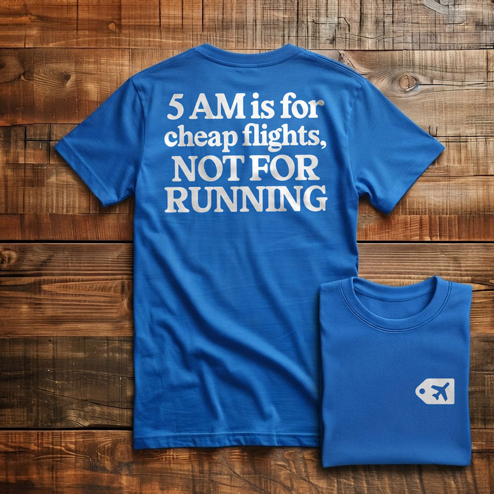 5 AM is for Cheap Flights - Back - T-Shirt