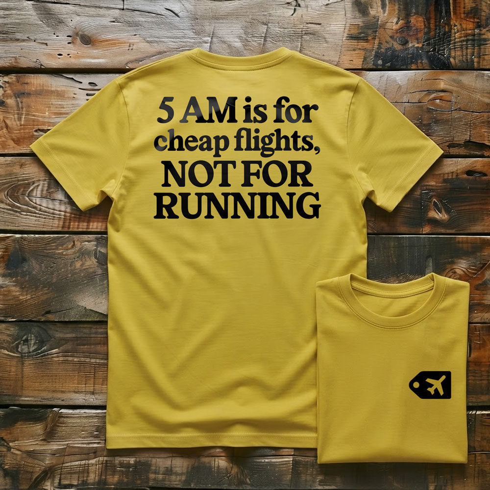 5 AM is for Cheap Flights - Back - T-Shirt