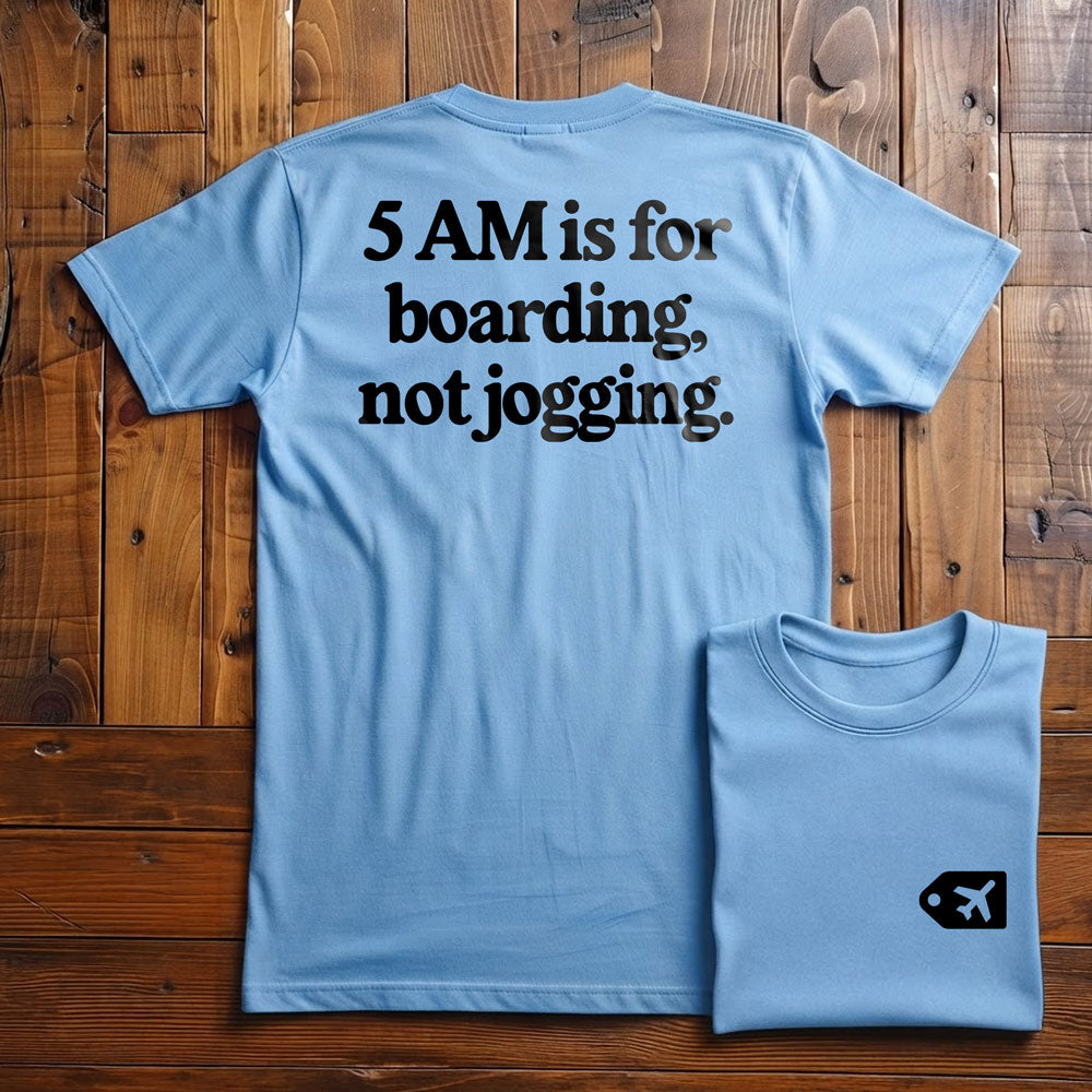 5 AM is for Boarding - Back - T-Shirt