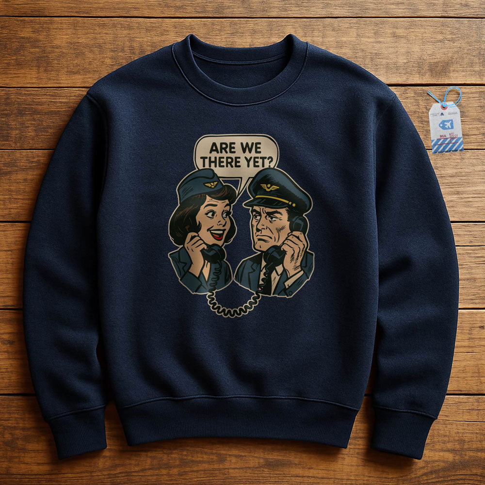 Are We There Yet? - Sweatshirt