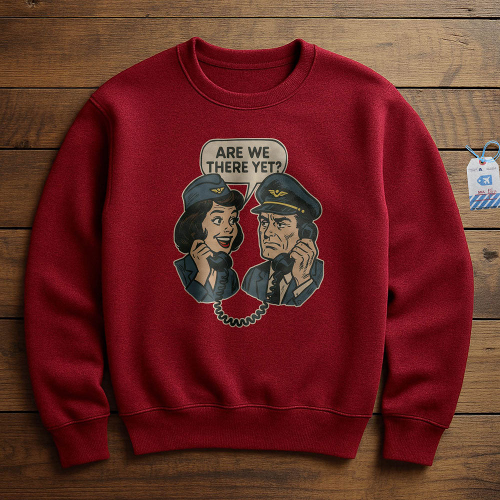 Are We There Yet? - Sweatshirt