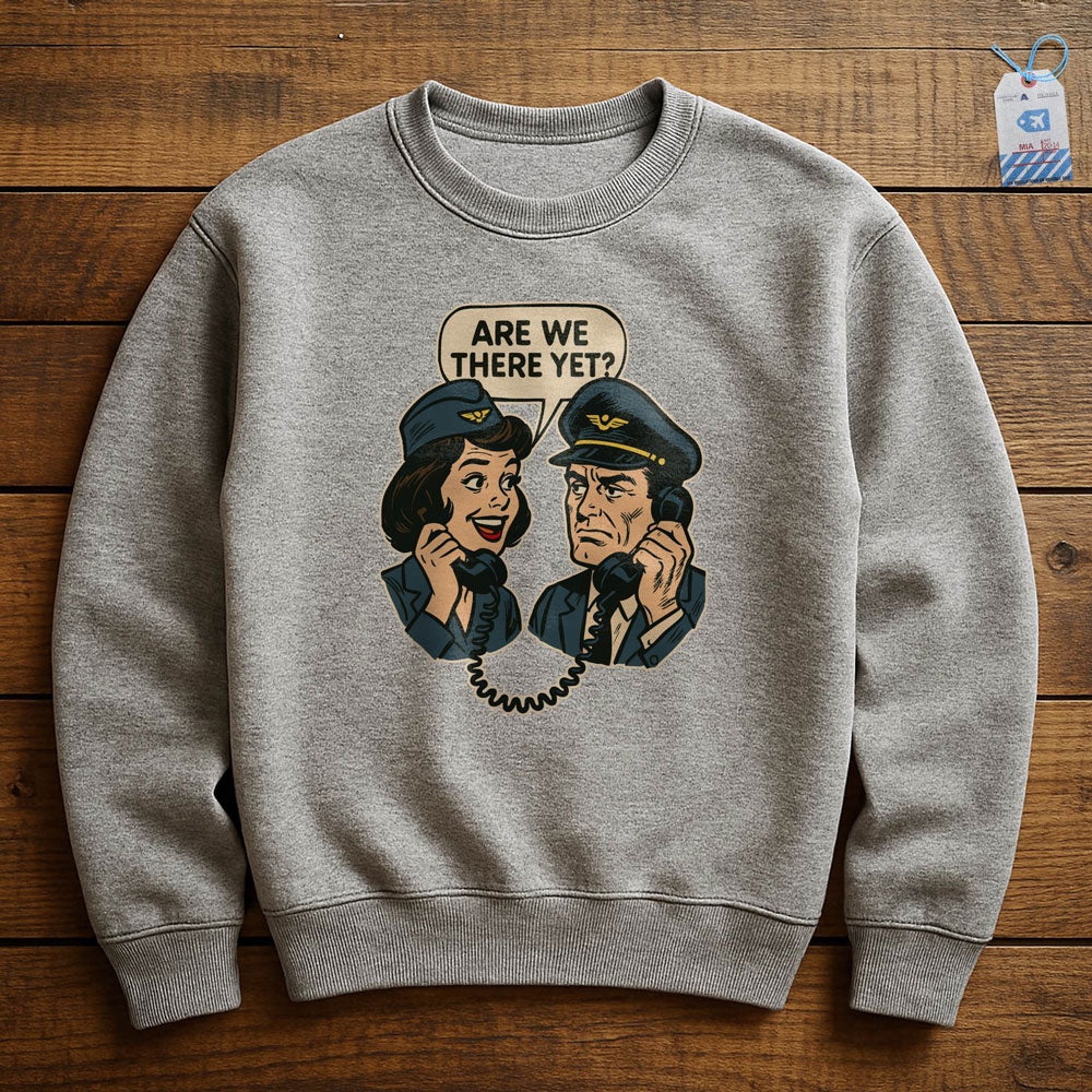 Are We There Yet? - Sweatshirt