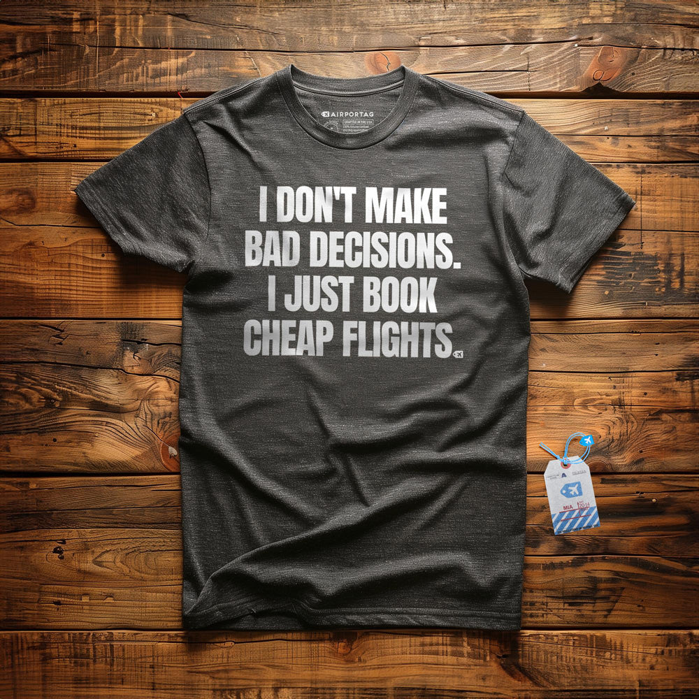 I Don't Make Bad Decisions. I Just Book Cheap Flights. - T-Shirt - Dark Grey Heather
