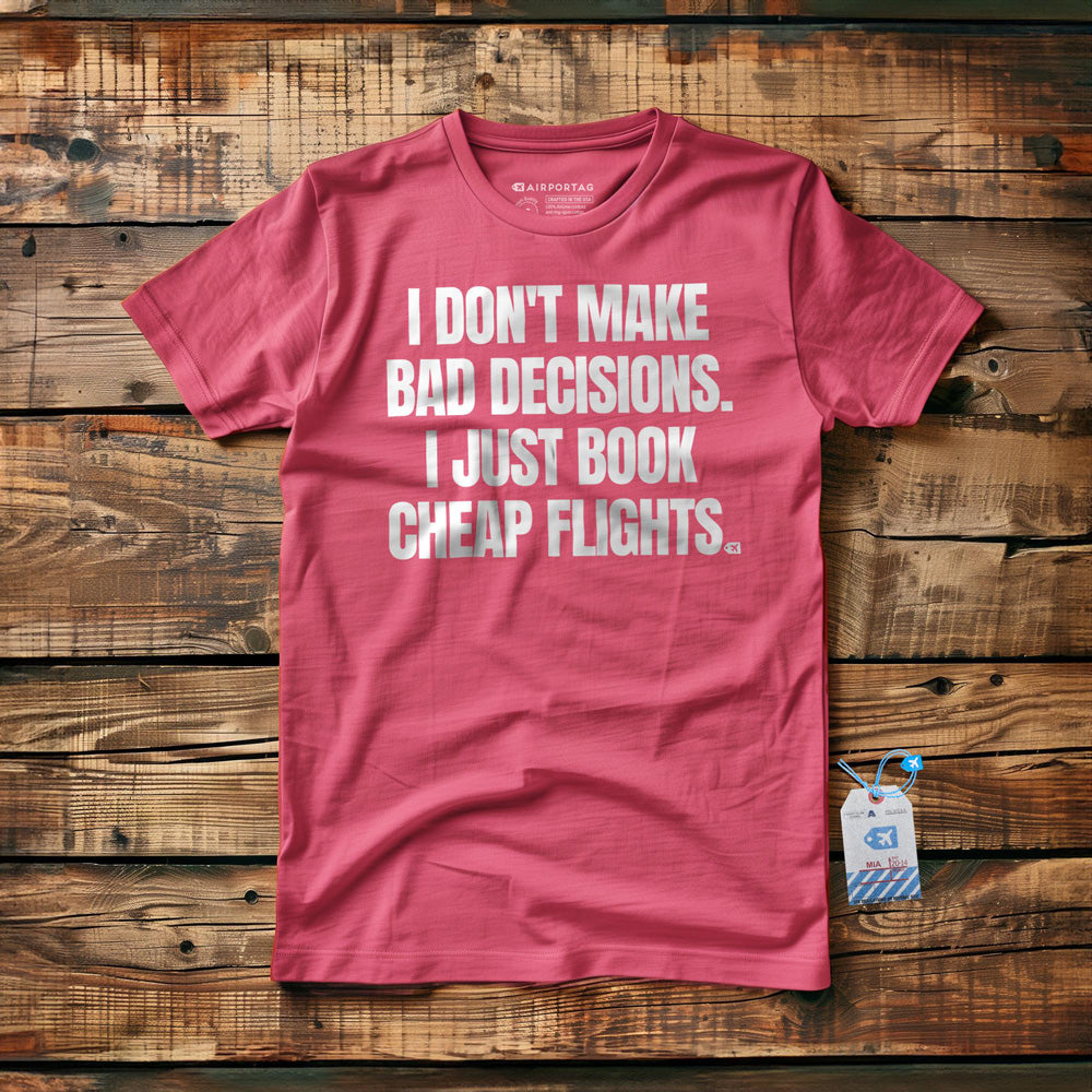 I Don't Make Bad Decisions. I Just Book Cheap Flights. - T-Shirt - Pink