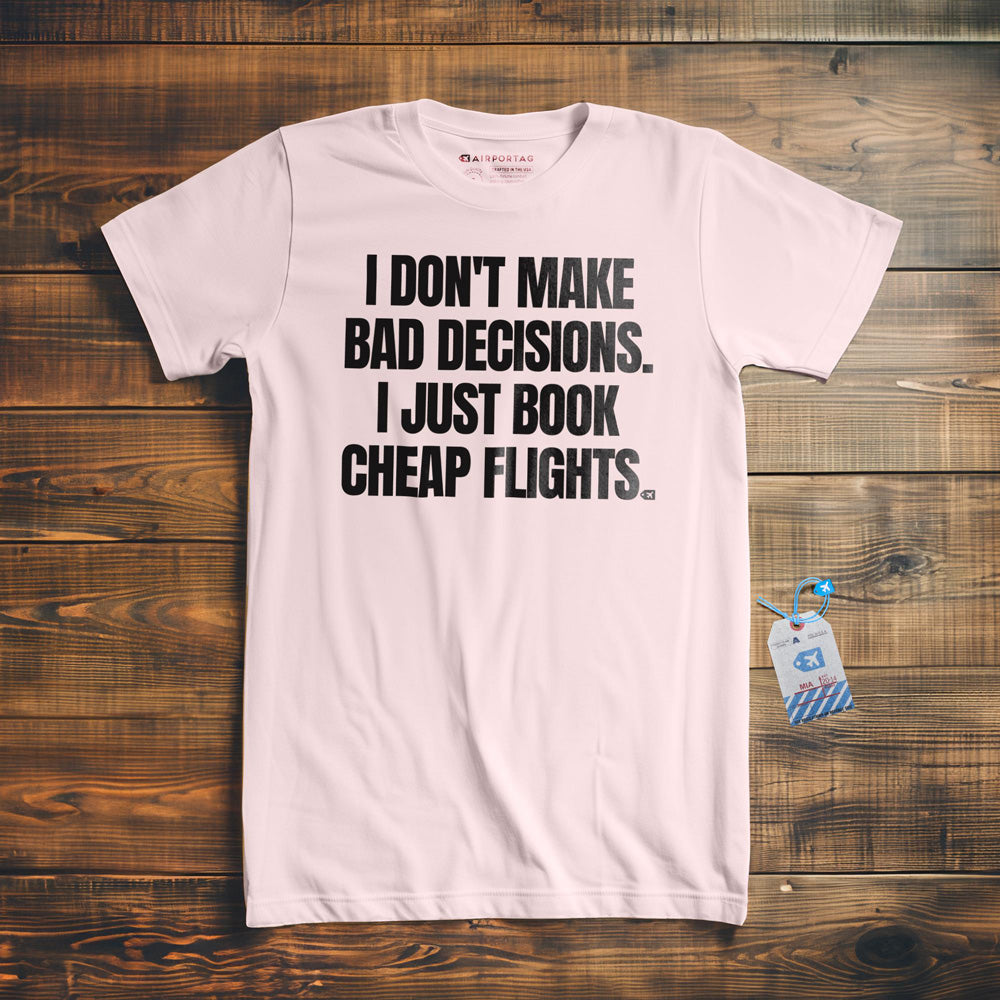 I Don't Make Bad Decisions. I Just Book Cheap Flights. - T-Shirt - Light Pink