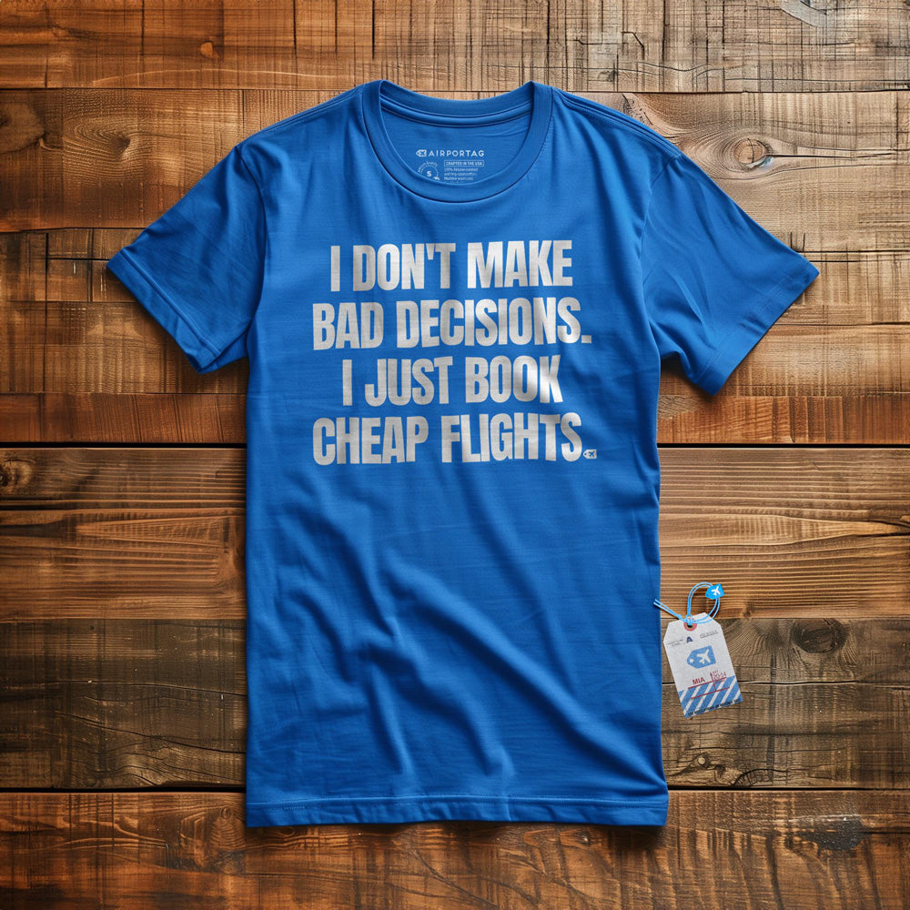 I Don't Make Bad Decisions. I Just Book Cheap Flights. - T-Shirt - True Royal