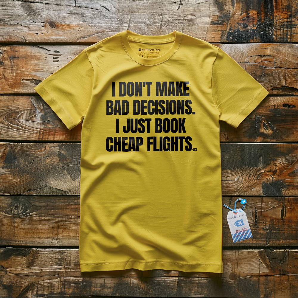 I Don't Make Bad Decisions. I Just Book Cheap Flights. - T-Shirt - Yellow