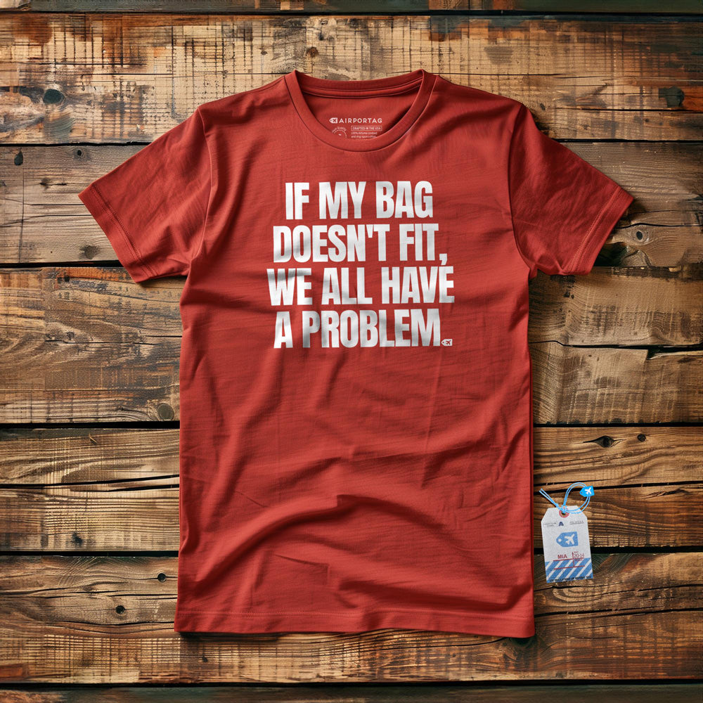 If My Bag Doesn't Fit, We All Have a Problem - T-Shirt - Red