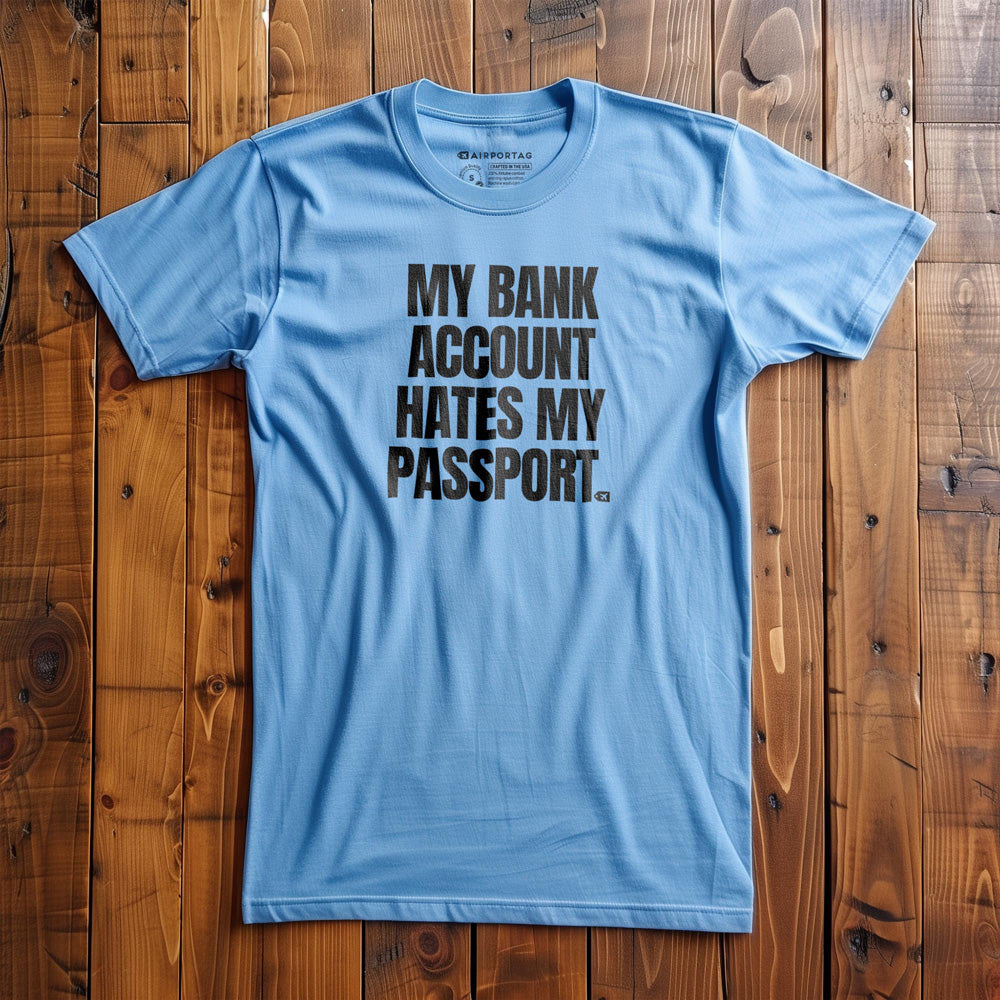 My Bank Account Hates My Passport - T-Shirt - Ocean Blue