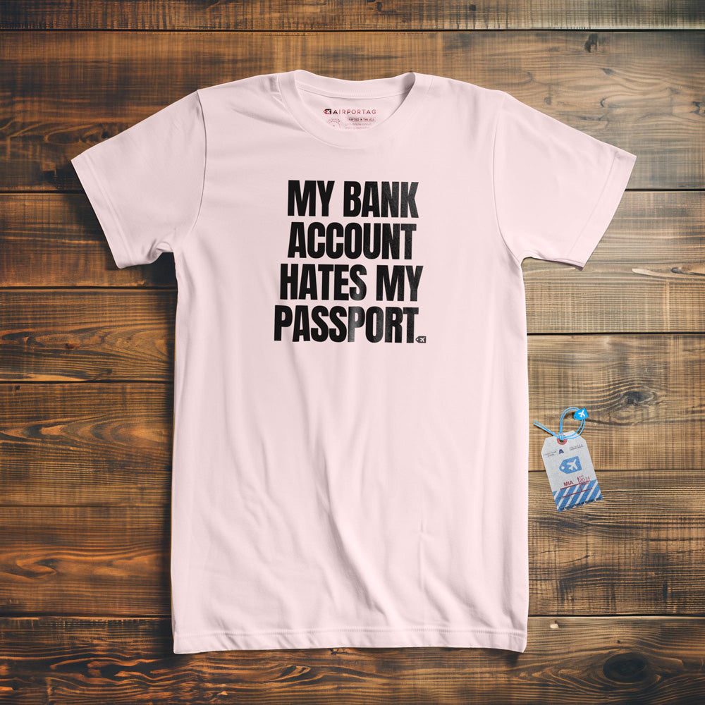 My Bank Account Hates My Passport - T-Shirt - Light Pink