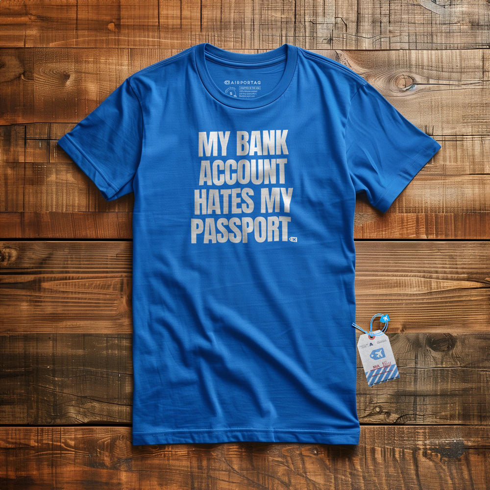 My Bank Account Hates My Passport - T-Shirt - True Royal