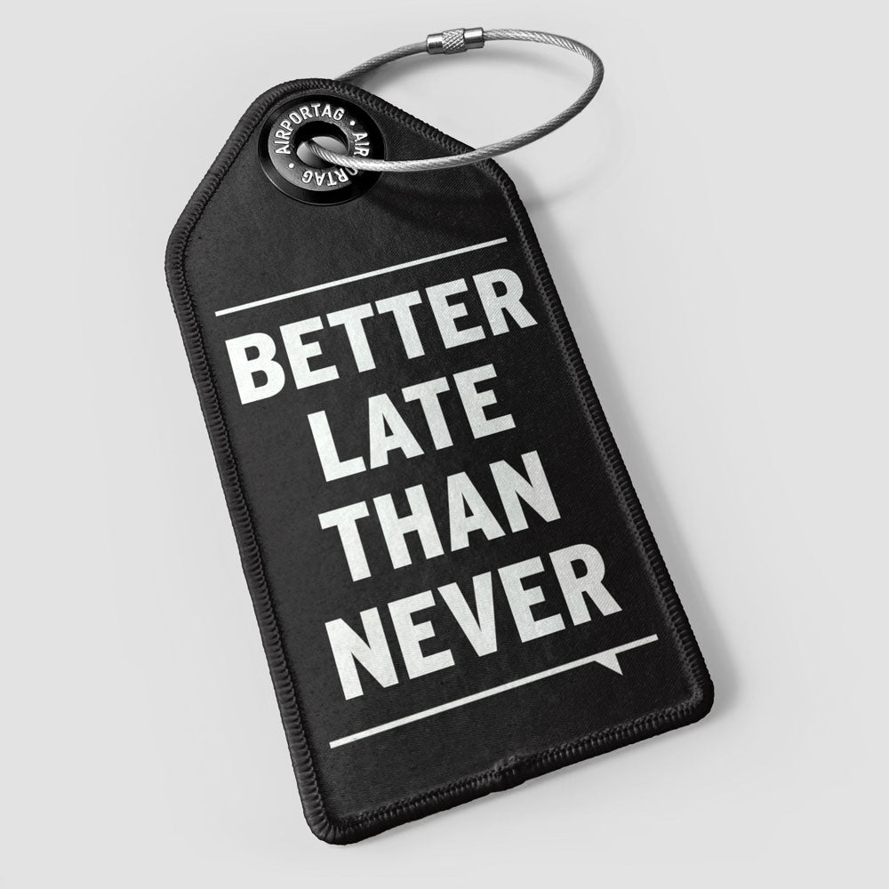 Better Late Than Never - Luggage Tag