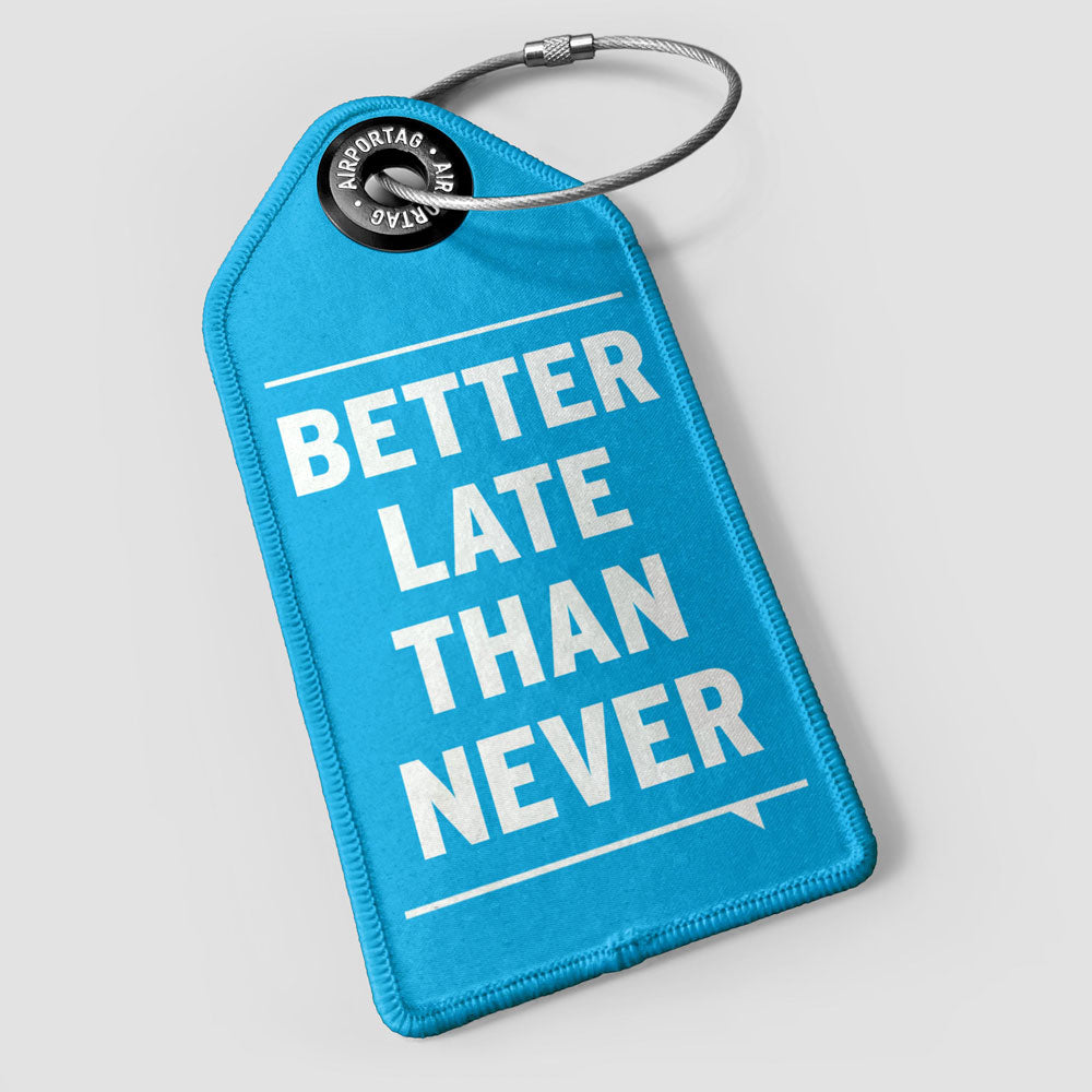 Better Late Than Never - Luggage Tag