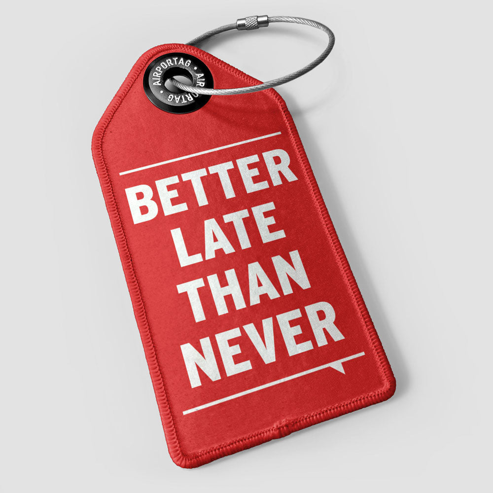 Better Late Than Never - Luggage Tag