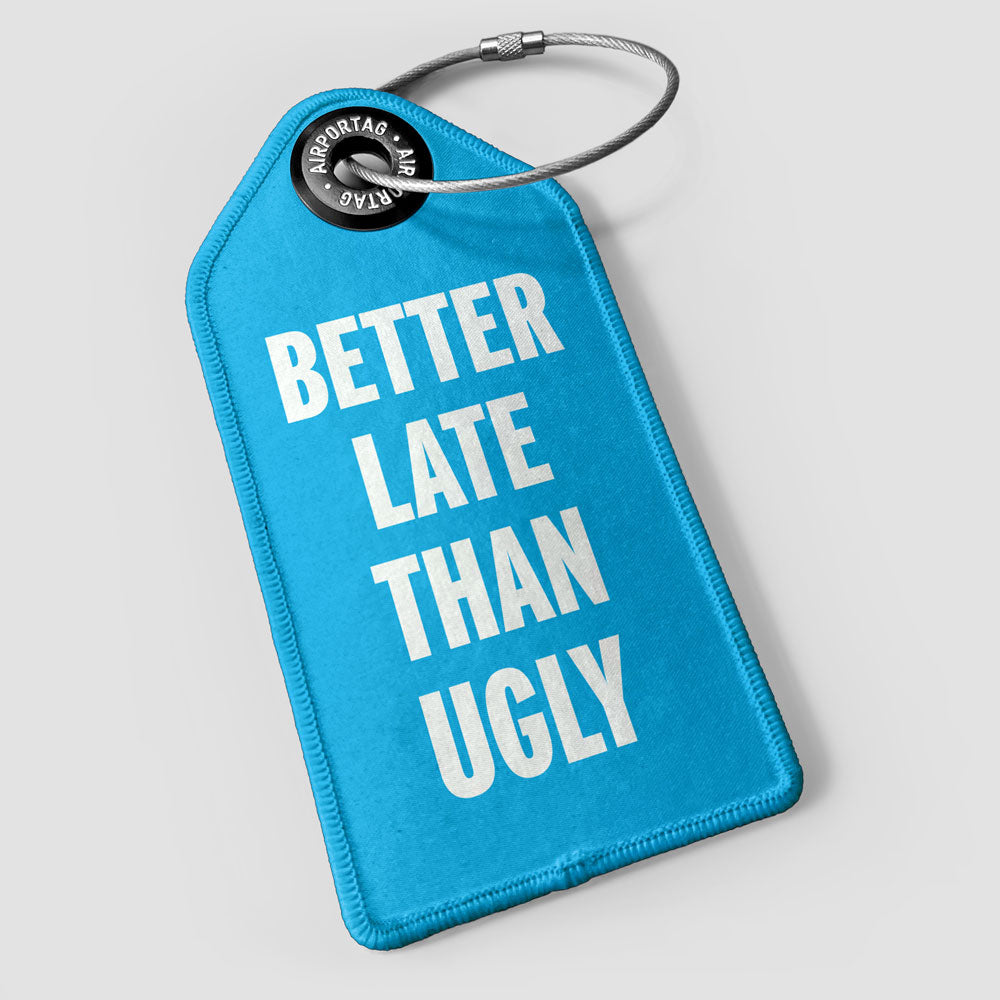 Better Late Than Ugly - Luggage Tag