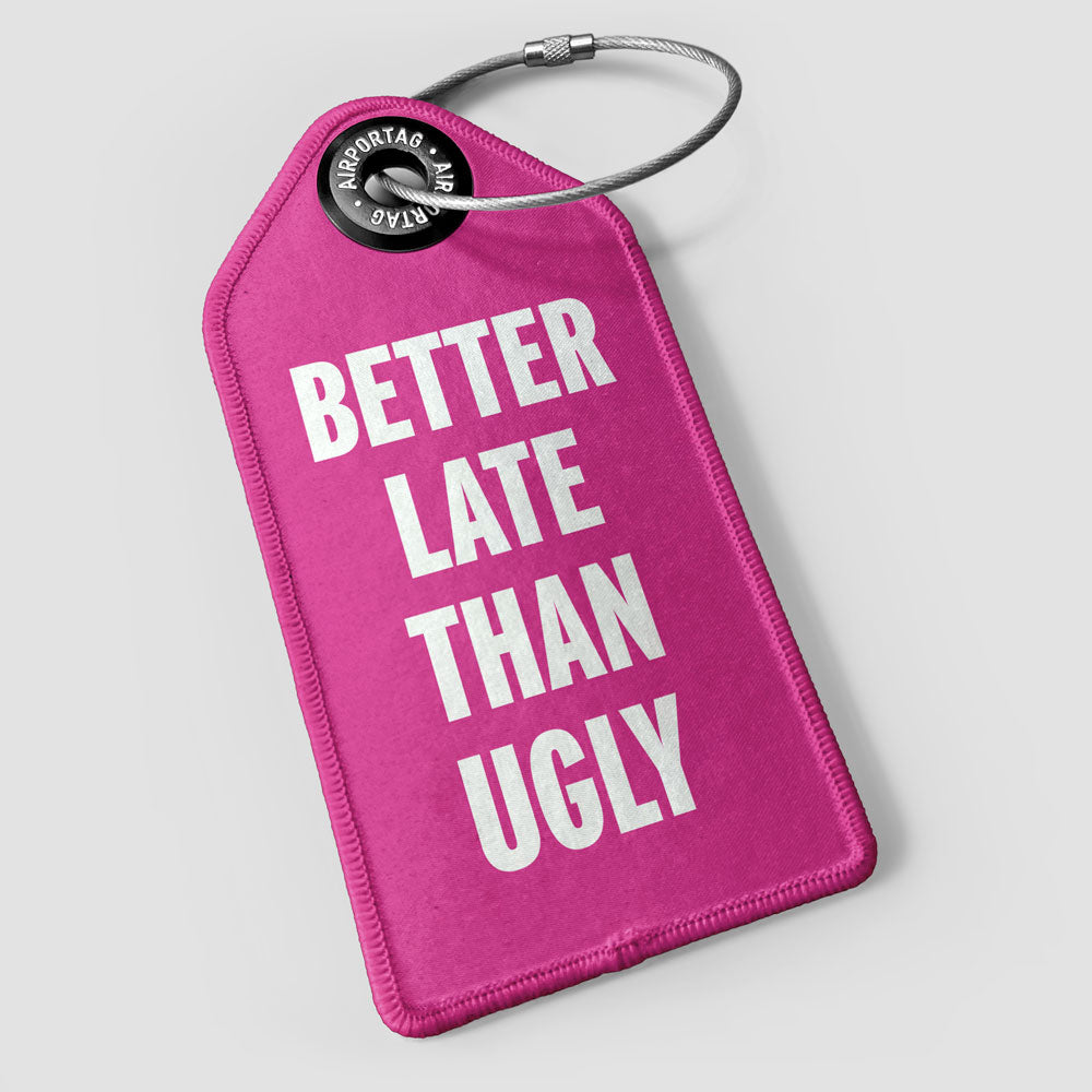 Better Late Than Ugly - Luggage Tag