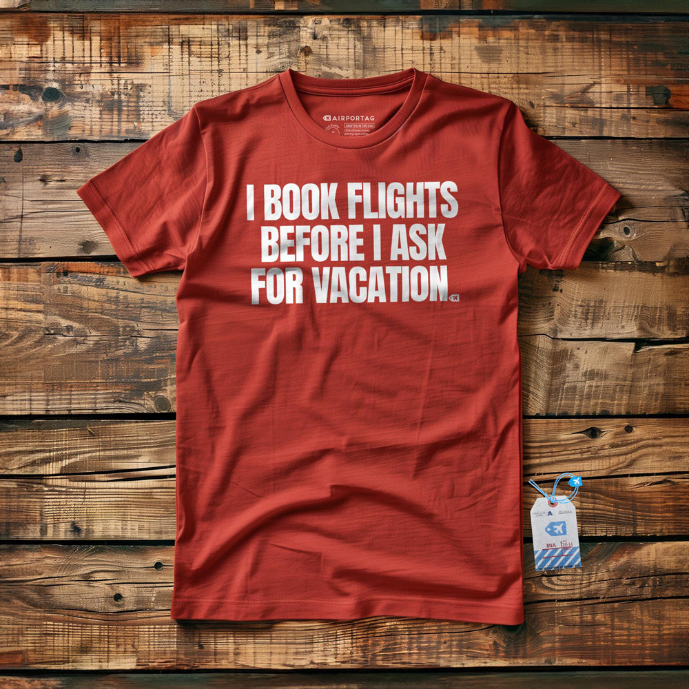 I Book Flights Before I Ask for Vacation - T-Shirt - Red