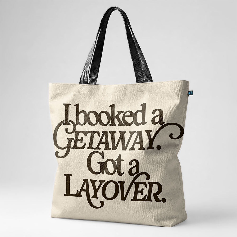 Booked Getaway. Got a Layover - Tote Bag