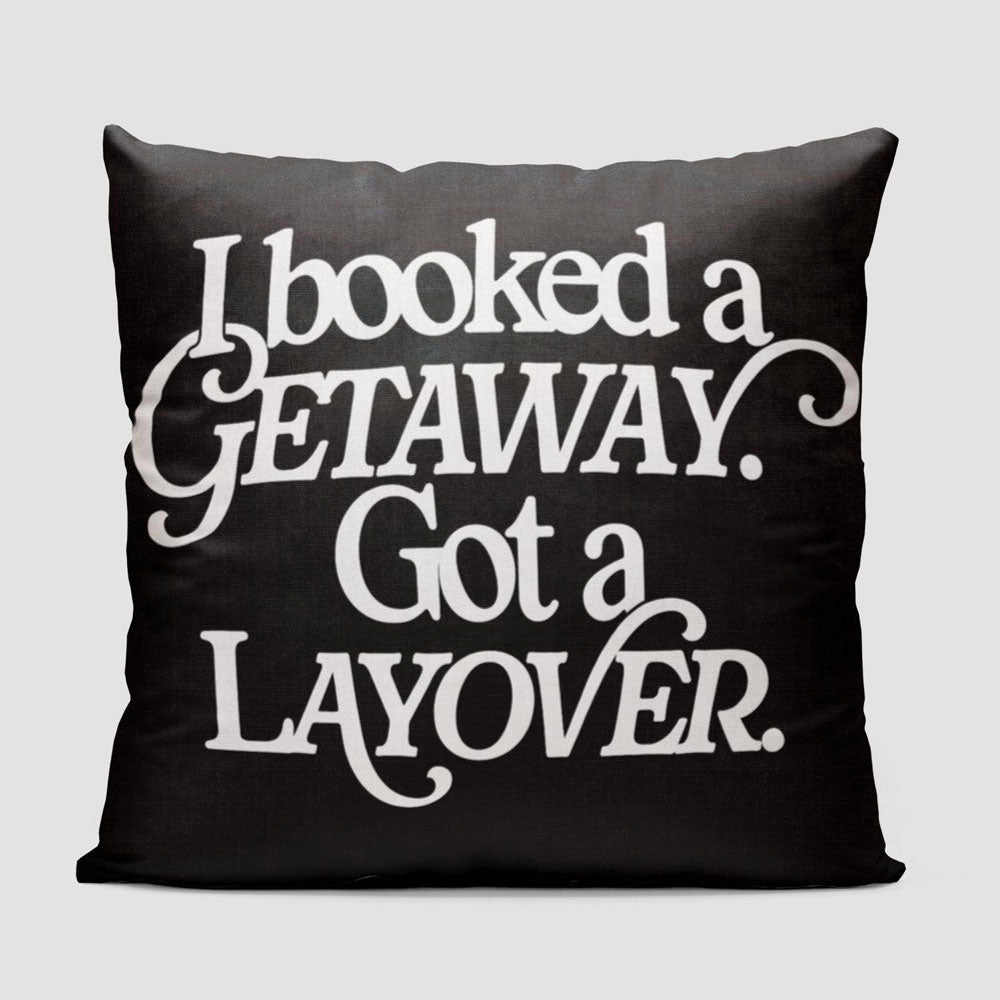 Booked Getaway. Got a Layover - Throw Pillow