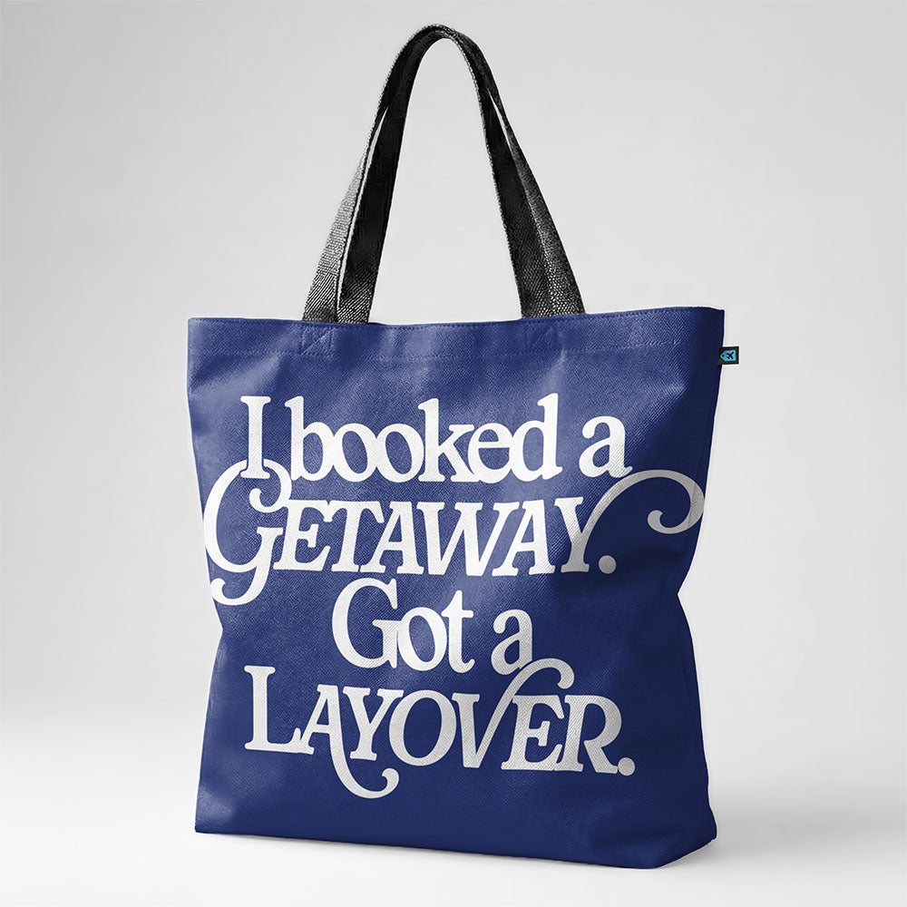 Booked Getaway. Got a Layover - Tote Bag