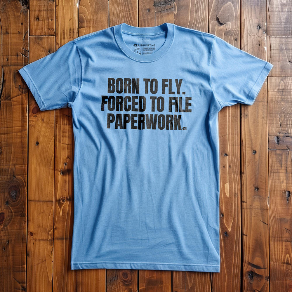 Born to Fly. Forced to File Paperwork. - T-Shirt - Ocean Blue