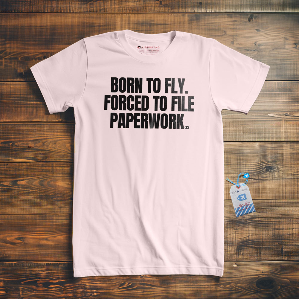 Born to Fly. Forced to File Paperwork. - T-Shirt - Light Pink