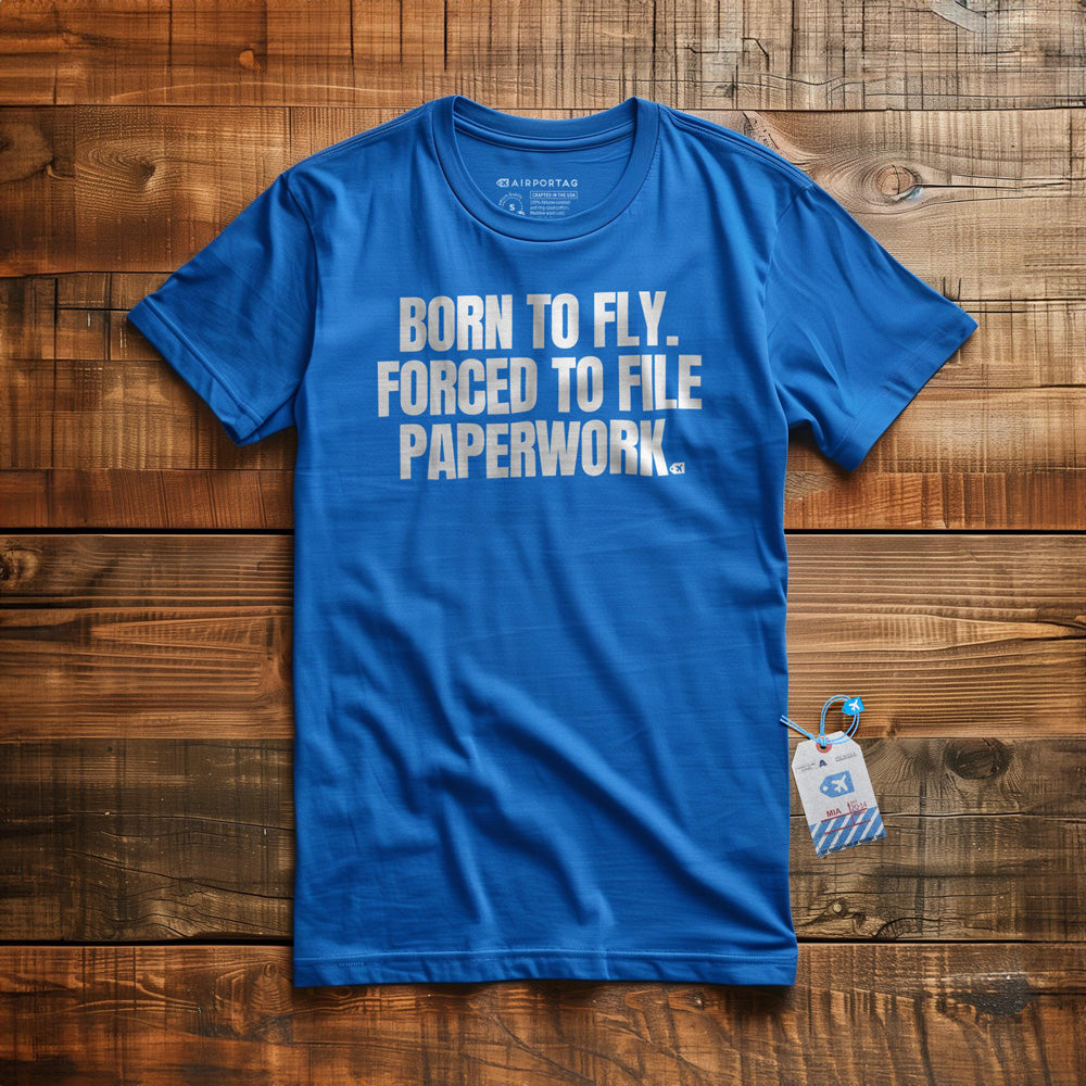 Born to Fly. Forced to File Paperwork. - T-Shirt - True Royal
