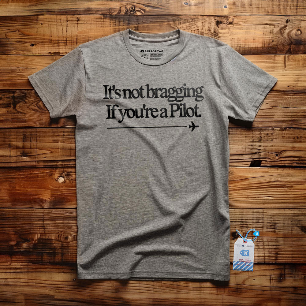 It's Not Bragging If You're a Pilot - T-Shirt