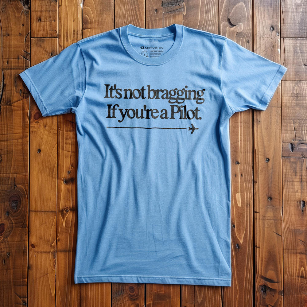 It's Not Bragging If You're a Pilot - T-Shirt