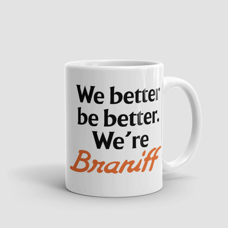 We Better Be Better. We're Braniff - Mug