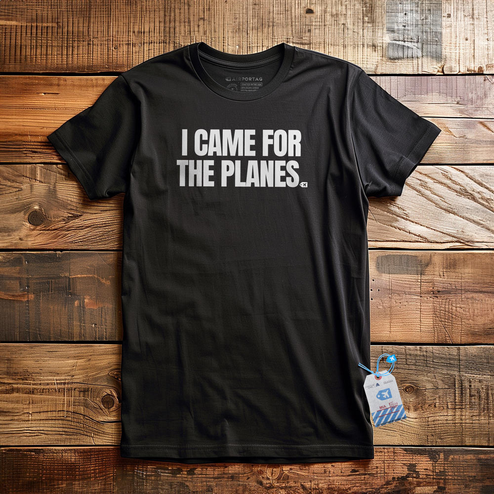 I Came for the Planes - T-Shirt - Black