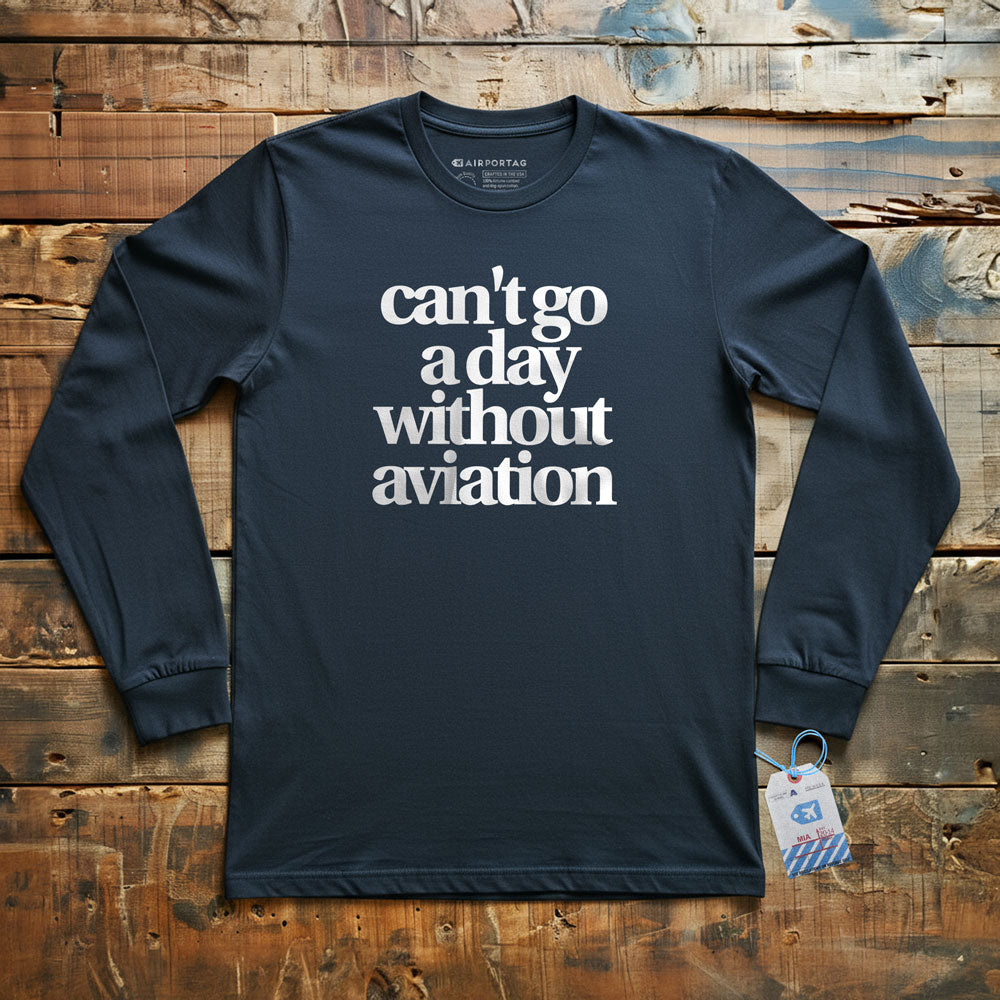 Can't Go A Day Without Aviation - Long Sleeve T-Shirt