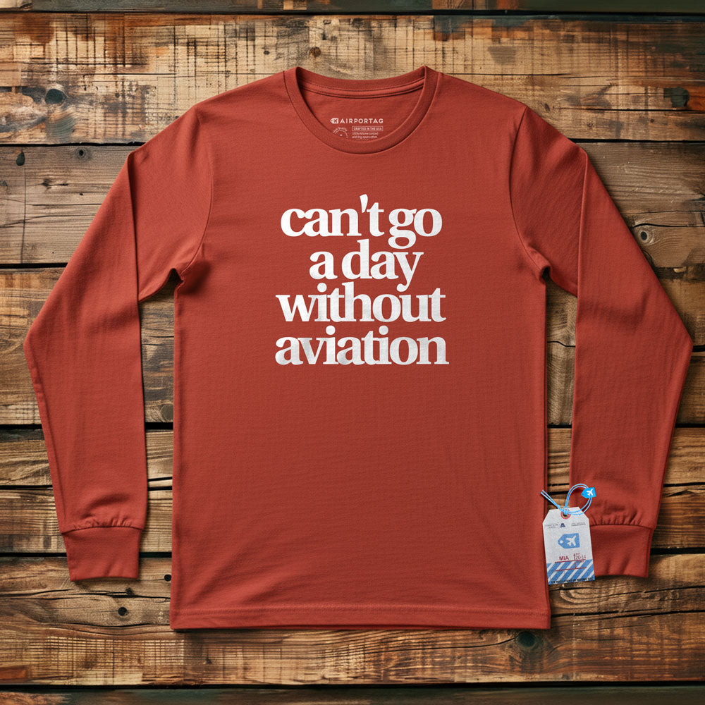 Can't Go A Day Without Aviation - Long Sleeve T-Shirt